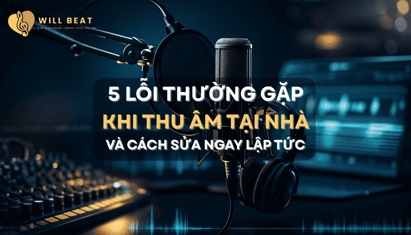 5 lỗi thường gặp khi thu âm tại nhà và cách sửa