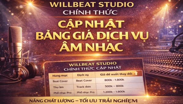 WILLBEAT STUDIO CHÍNH THỨC CẬP NHẬT BẢNG GIÁ DỊCH VỤ ÂM NHẠC